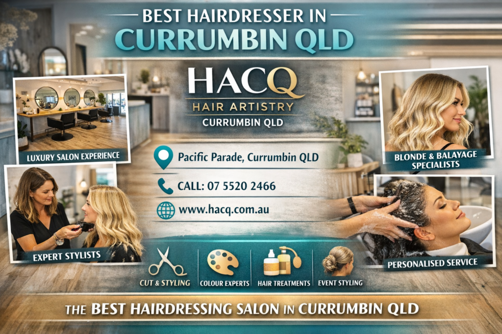 Best Hairdresser in Currumbin QLD – HACQ Hair Artistry Currumbin QLD